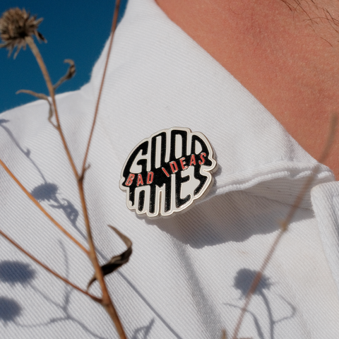 Bad Ideas. Good Times. Pin