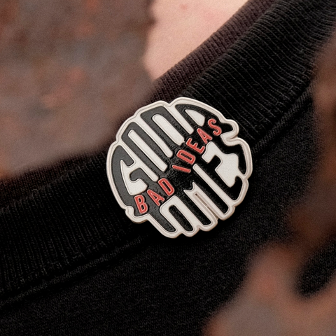 Bad Ideas. Good Times. Pin